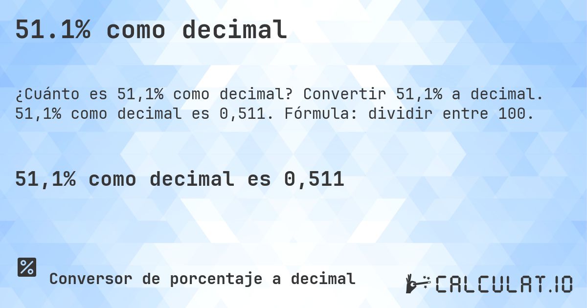 51.1% como decimal. Convertir 51,1% a decimal. 51,1% como decimal es 0,511. Fórmula: dividir entre 100.