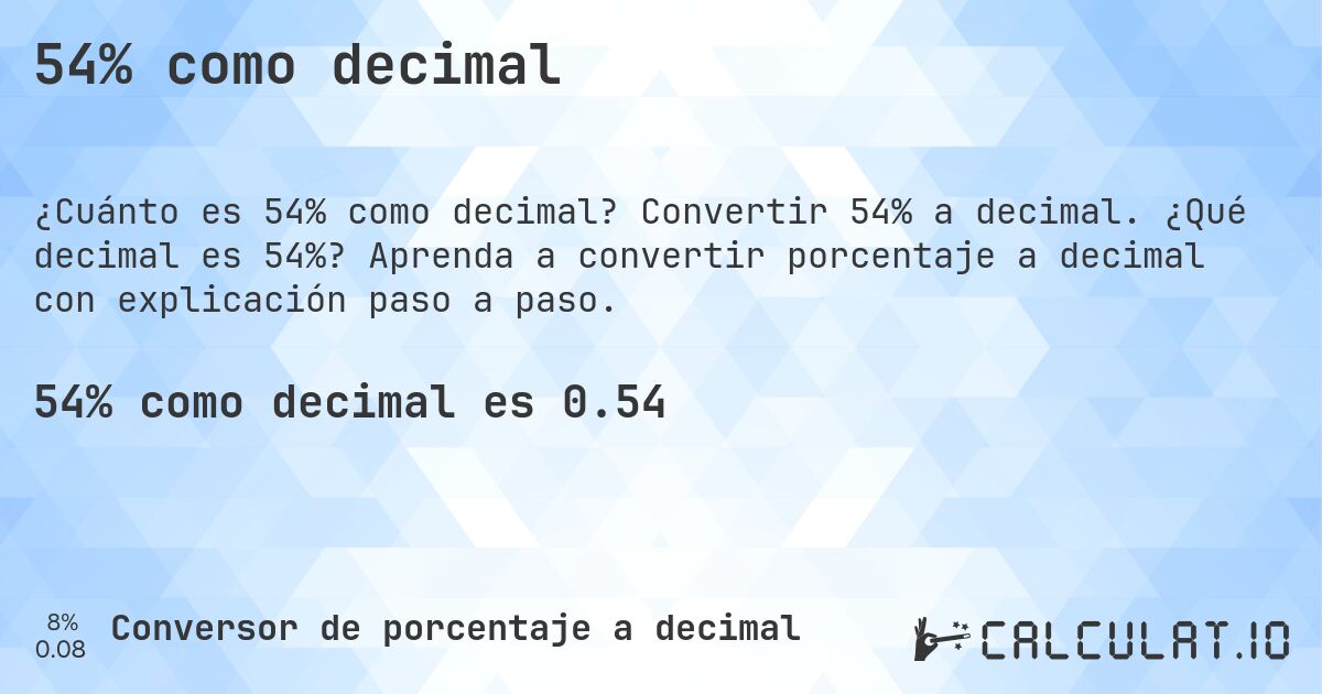 54% como decimal. Convertir 54% a decimal. ¿Qué decimal es 54%? Aprenda a convertir porcentaje a decimal con explicación paso a paso.