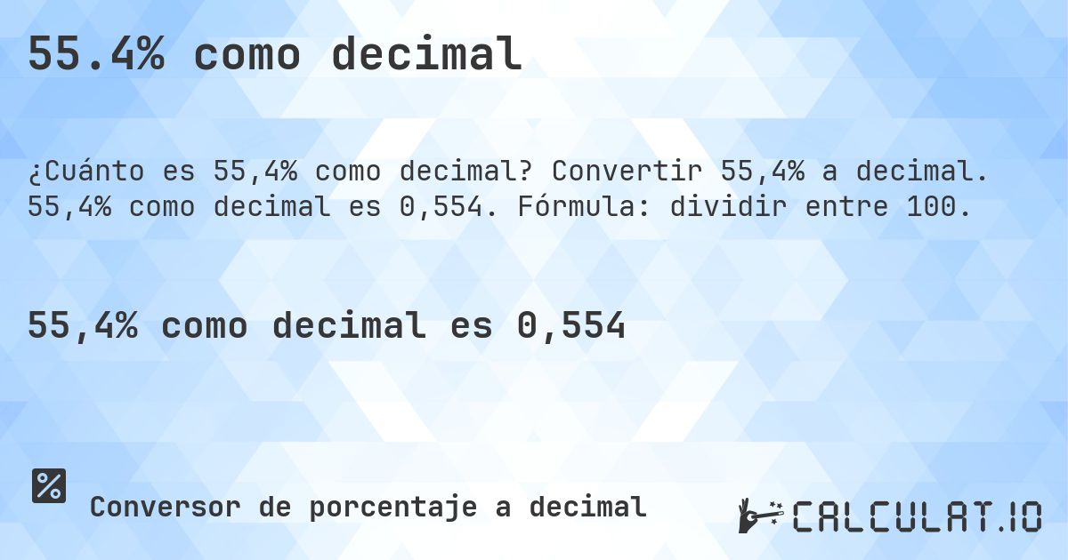 55.4% como decimal. Convertir 55,4% a decimal. 55,4% como decimal es 0,554. Fórmula: dividir entre 100.