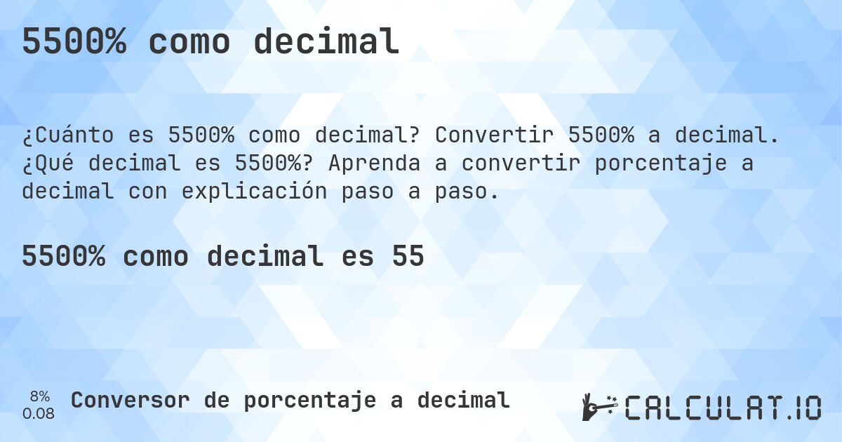 5500% como decimal. Convertir 5500% a decimal. ¿Qué decimal es 5500%? Aprenda a convertir porcentaje a decimal con explicación paso a paso.