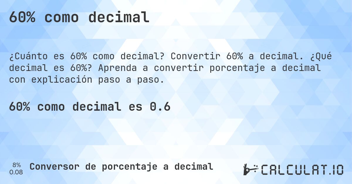 60% como decimal. Convertir 60% a decimal. ¿Qué decimal es 60%? Aprenda a convertir porcentaje a decimal con explicación paso a paso.