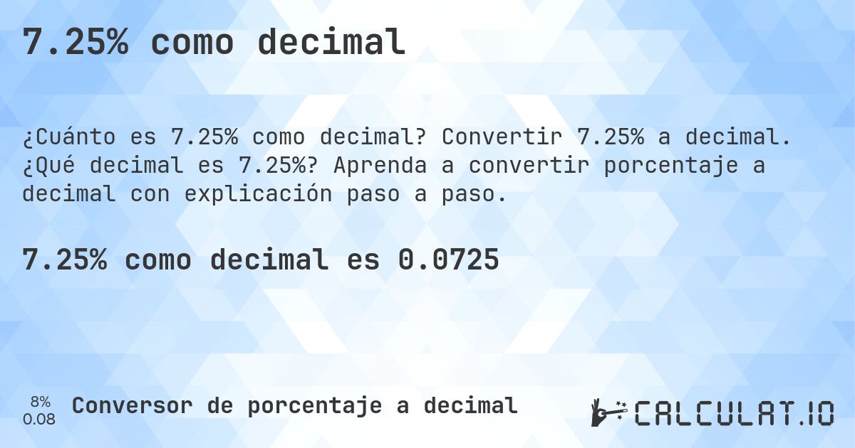7.25% como decimal. Convertir 7.25% a decimal. ¿Qué decimal es 7.25%? Aprenda a convertir porcentaje a decimal con explicación paso a paso.