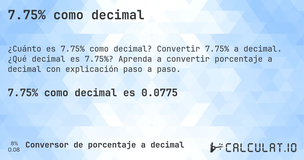 7.75% como decimal. Convertir 7.75% a decimal. ¿Qué decimal es 7.75%? Aprenda a convertir porcentaje a decimal con explicación paso a paso.