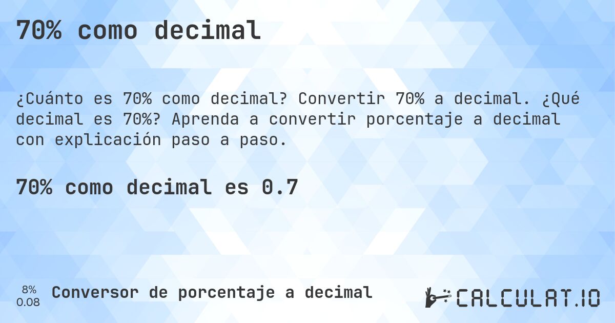 70% como decimal. Convertir 70% a decimal. ¿Qué decimal es 70%? Aprenda a convertir porcentaje a decimal con explicación paso a paso.