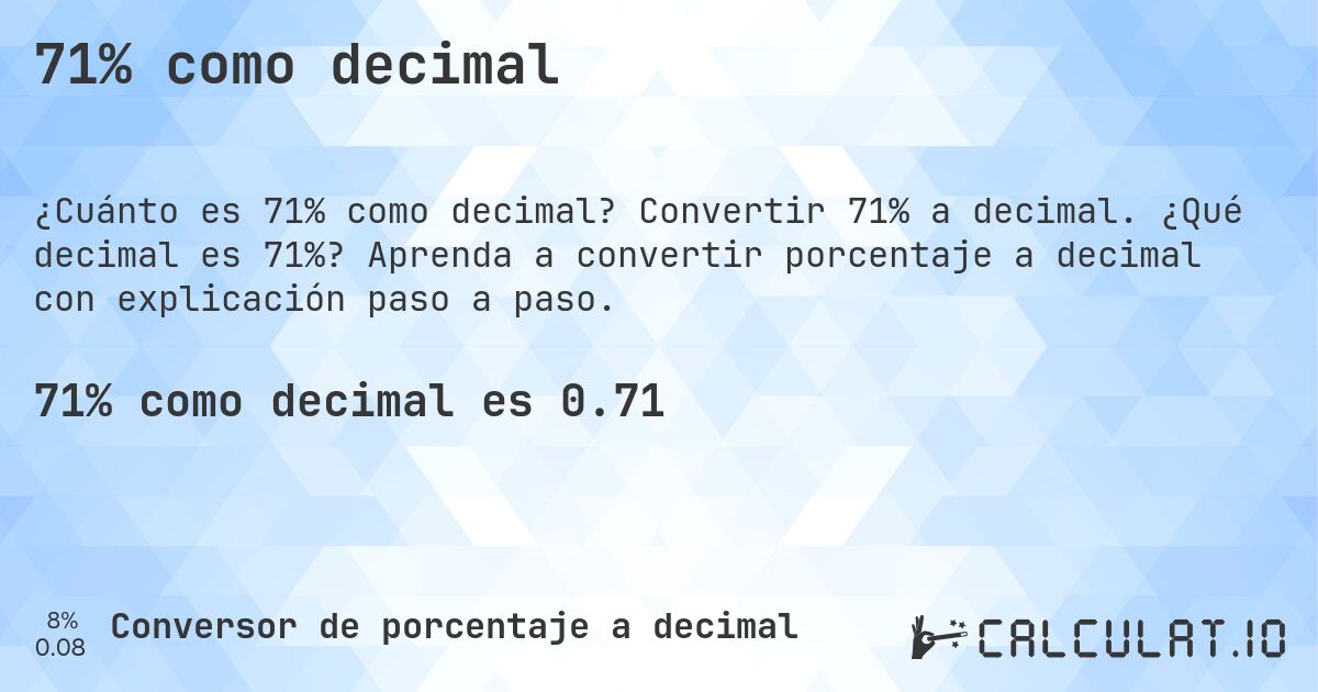 71% como decimal. Convertir 71% a decimal. ¿Qué decimal es 71%? Aprenda a convertir porcentaje a decimal con explicación paso a paso.
