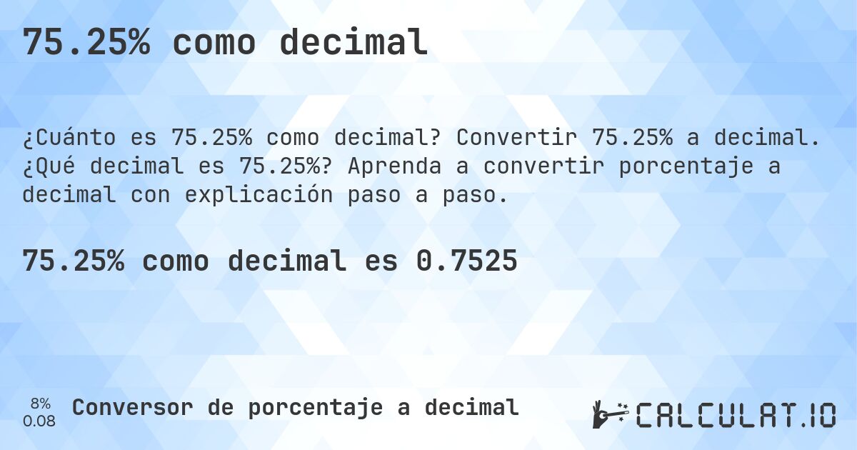 75.25% como decimal. Convertir 75.25% a decimal. ¿Qué decimal es 75.25%? Aprenda a convertir porcentaje a decimal con explicación paso a paso.