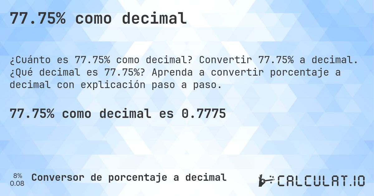 77.75% como decimal. Convertir 77.75% a decimal. ¿Qué decimal es 77.75%? Aprenda a convertir porcentaje a decimal con explicación paso a paso.