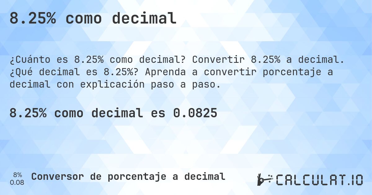 8.25% como decimal. Convertir 8.25% a decimal. ¿Qué decimal es 8.25%? Aprenda a convertir porcentaje a decimal con explicación paso a paso.