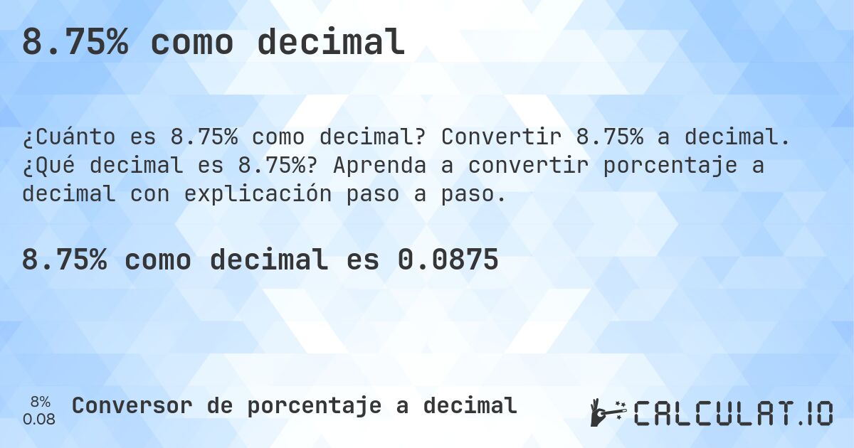 8.75% como decimal. Convertir 8.75% a decimal. ¿Qué decimal es 8.75%? Aprenda a convertir porcentaje a decimal con explicación paso a paso.
