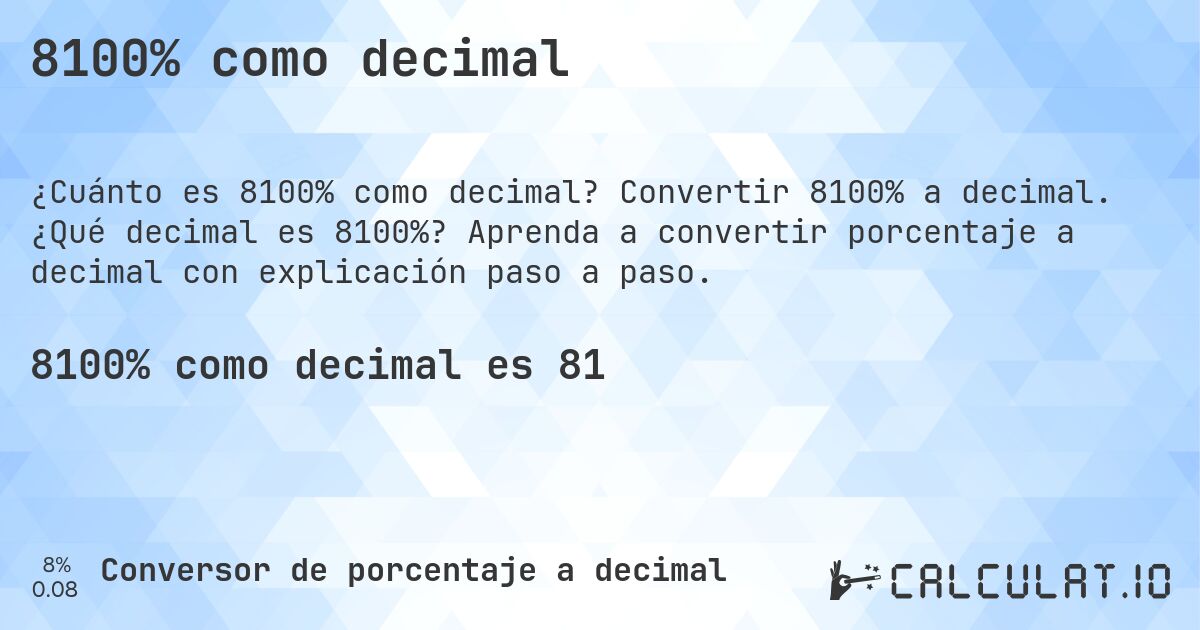 8100% como decimal. Convertir 8100% a decimal. ¿Qué decimal es 8100%? Aprenda a convertir porcentaje a decimal con explicación paso a paso.