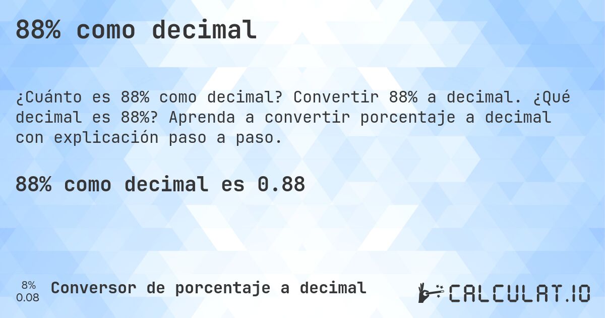 88% como decimal. Convertir 88% a decimal. ¿Qué decimal es 88%? Aprenda a convertir porcentaje a decimal con explicación paso a paso.