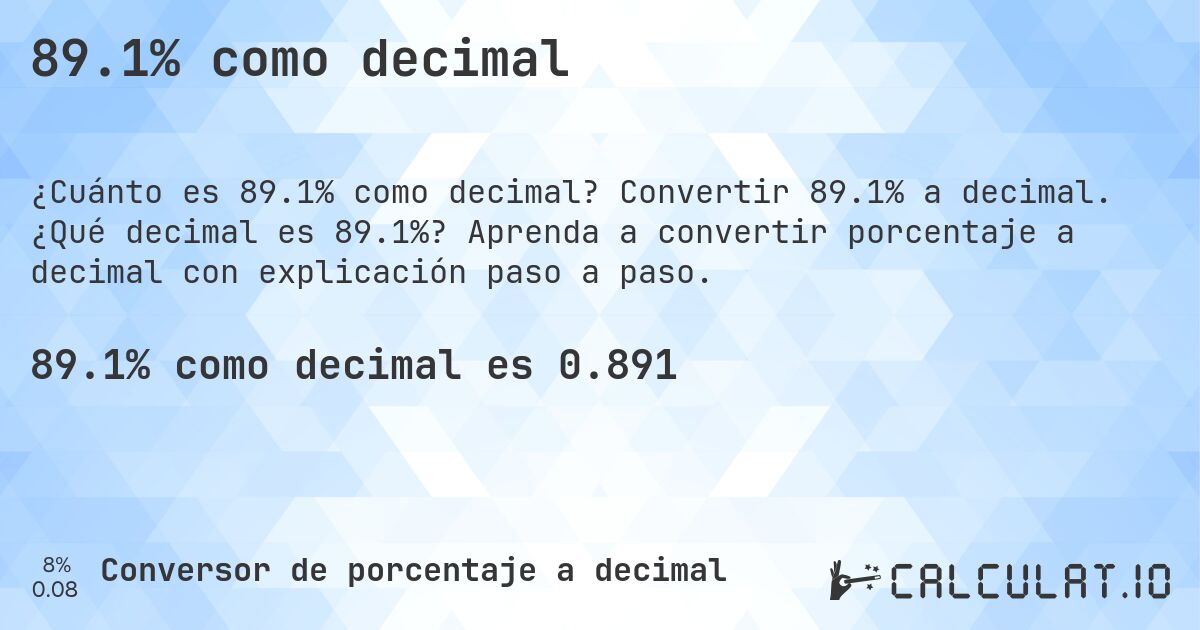 89.1% como decimal. Convertir 89.1% a decimal. ¿Qué decimal es 89.1%? Aprenda a convertir porcentaje a decimal con explicación paso a paso.