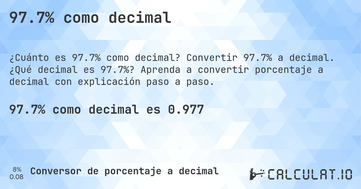 97.7% como decimal. Convertir 97.7% a decimal. ¿Qué decimal es 97.7%? Aprenda a convertir porcentaje a decimal con explicación paso a paso.