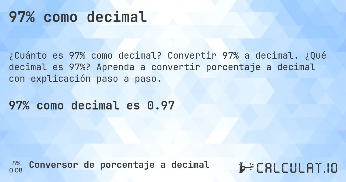 97% como decimal. Convertir 97% a decimal. ¿Qué decimal es 97%? Aprenda a convertir porcentaje a decimal con explicación paso a paso.