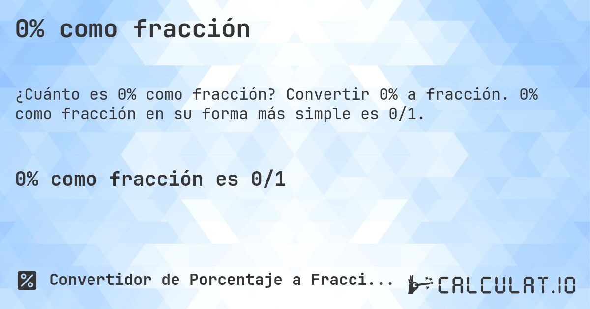 0% como fracción. Convertir 0% a fracción. 0% como fracción en su forma más simple es 0/1.