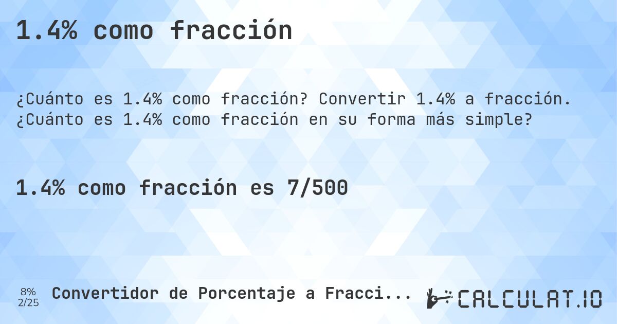 1.4% como fracción. Convertir 1.4% a fracción. ¿Cuánto es 1.4% como fracción en su forma más simple?