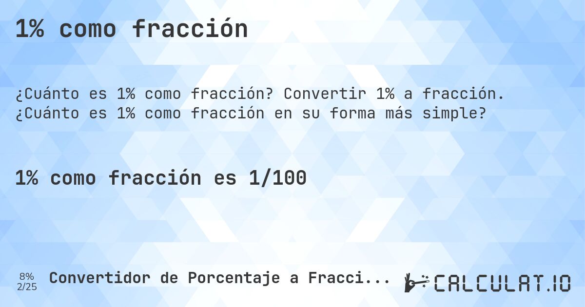 1% como fracción. Convertir 1% a fracción. ¿Cuánto es 1% como fracción en su forma más simple?