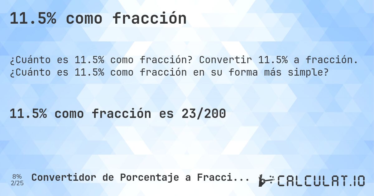 11.5% como fracción. Convertir 11.5% a fracción. ¿Cuánto es 11.5% como fracción en su forma más simple?