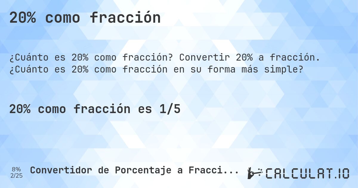 20% como fracción. Convertir 20% a fracción. ¿Cuánto es 20% como fracción en su forma más simple?