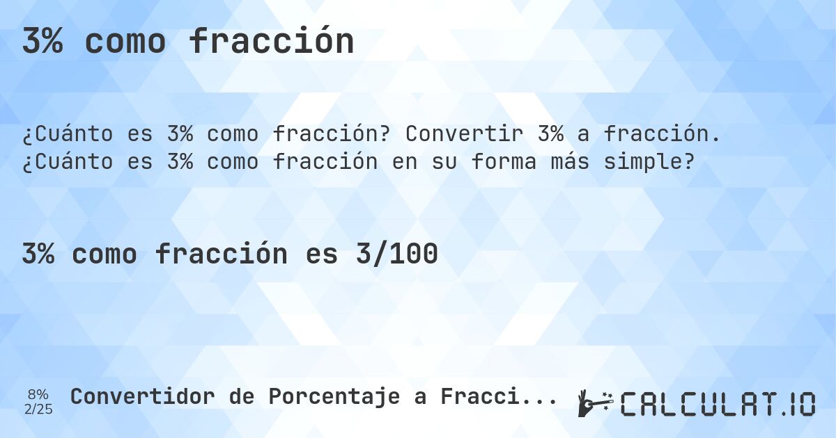 3% como fracción. Convertir 3% a fracción. ¿Cuánto es 3% como fracción en su forma más simple?