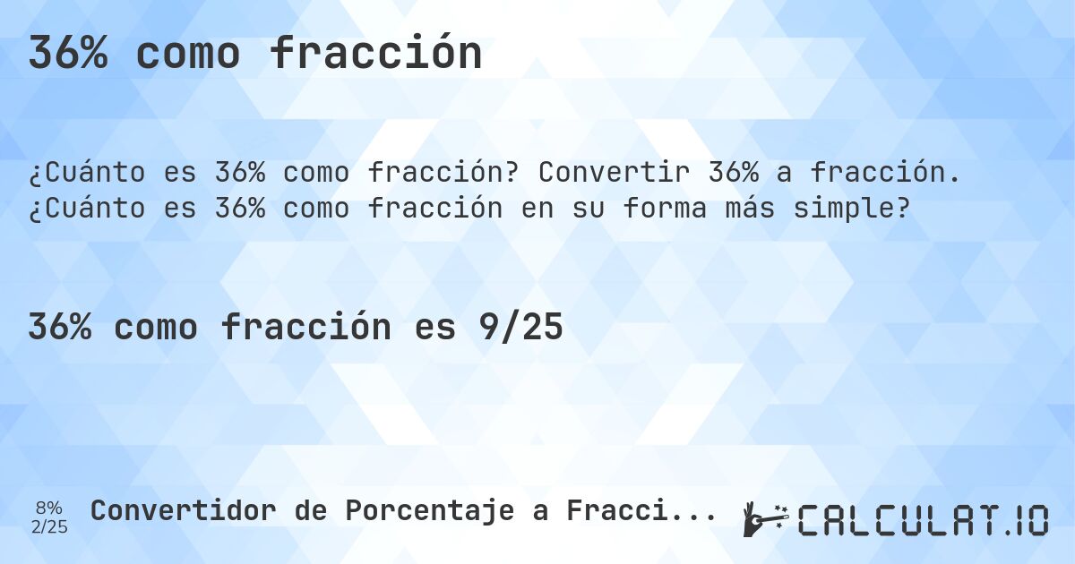 36% como fracción. Convertir 36% a fracción. ¿Cuánto es 36% como fracción en su forma más simple?