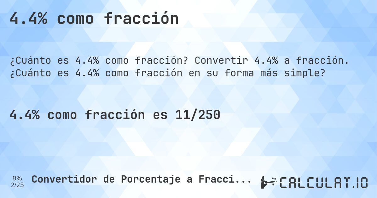 4.4% como fracción. Convertir 4.4% a fracción. ¿Cuánto es 4.4% como fracción en su forma más simple?