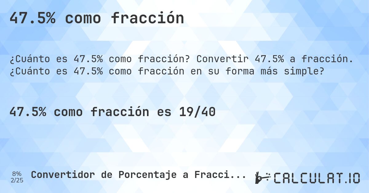 47.5% como fracción. Convertir 47.5% a fracción. ¿Cuánto es 47.5% como fracción en su forma más simple?