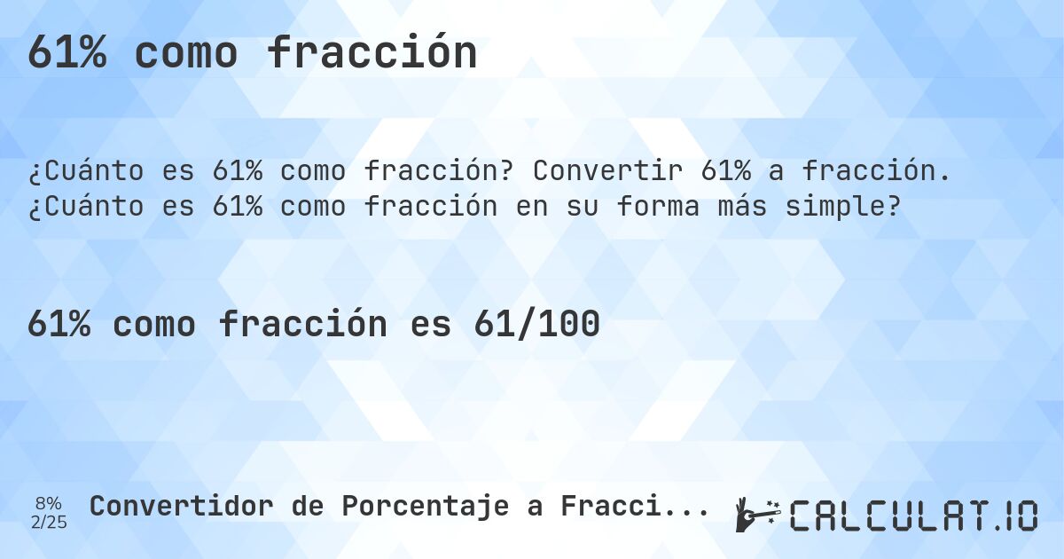 61% como fracción. Convertir 61% a fracción. ¿Cuánto es 61% como fracción en su forma más simple?