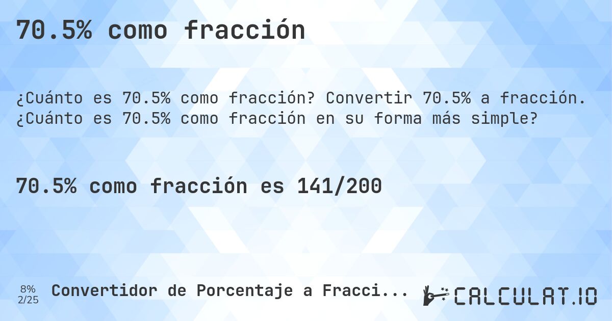 70.5% como fracción. Convertir 70.5% a fracción. ¿Cuánto es 70.5% como fracción en su forma más simple?