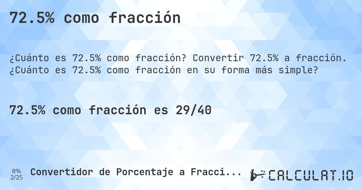 72.5% como fracción. Convertir 72.5% a fracción. ¿Cuánto es 72.5% como fracción en su forma más simple?