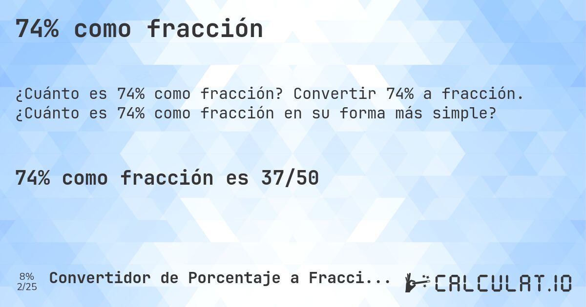 74% como fracción. Convertir 74% a fracción. ¿Cuánto es 74% como fracción en su forma más simple?