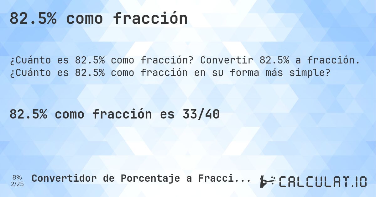82.5% como fracción. Convertir 82.5% a fracción. ¿Cuánto es 82.5% como fracción en su forma más simple?