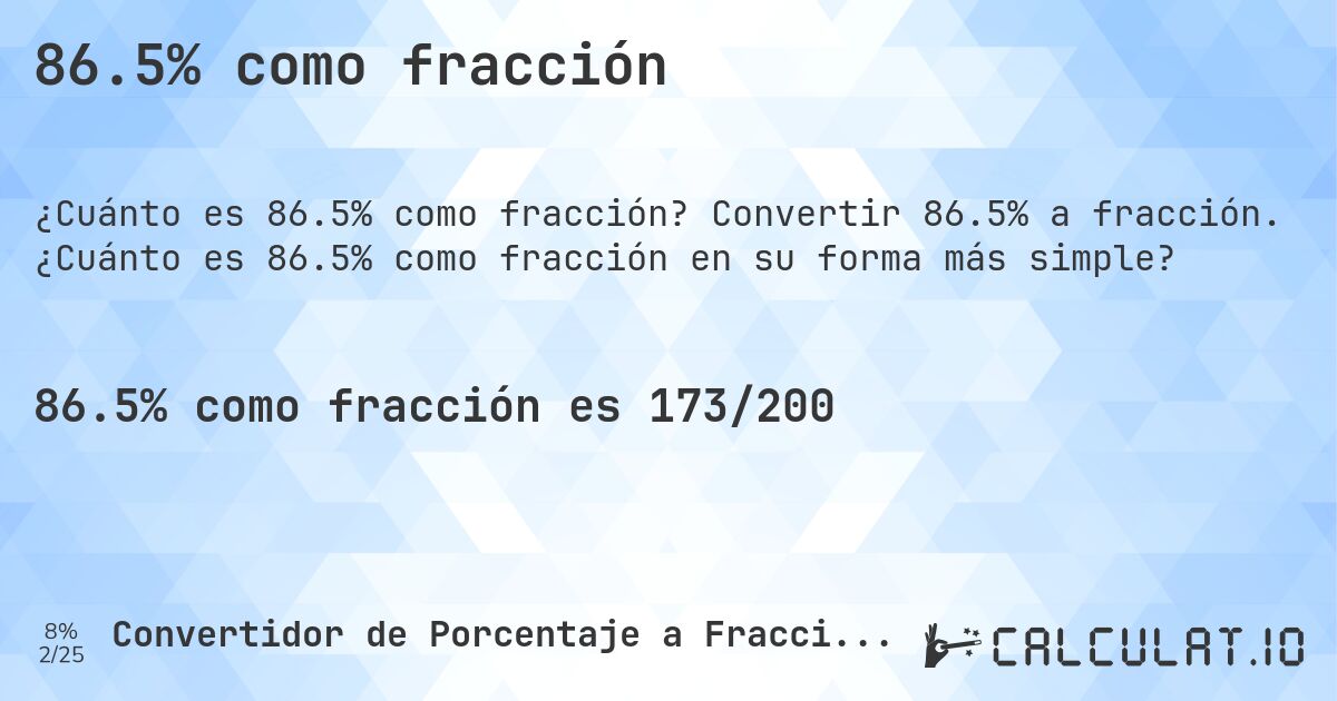 86.5% como fracción. Convertir 86.5% a fracción. ¿Cuánto es 86.5% como fracción en su forma más simple?