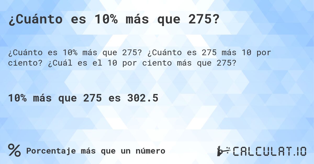 ¿Cuánto es 10% más que 275?. ¿Cuánto es 275 más 10 por ciento? ¿Cuál es el 10 por ciento más que 275?