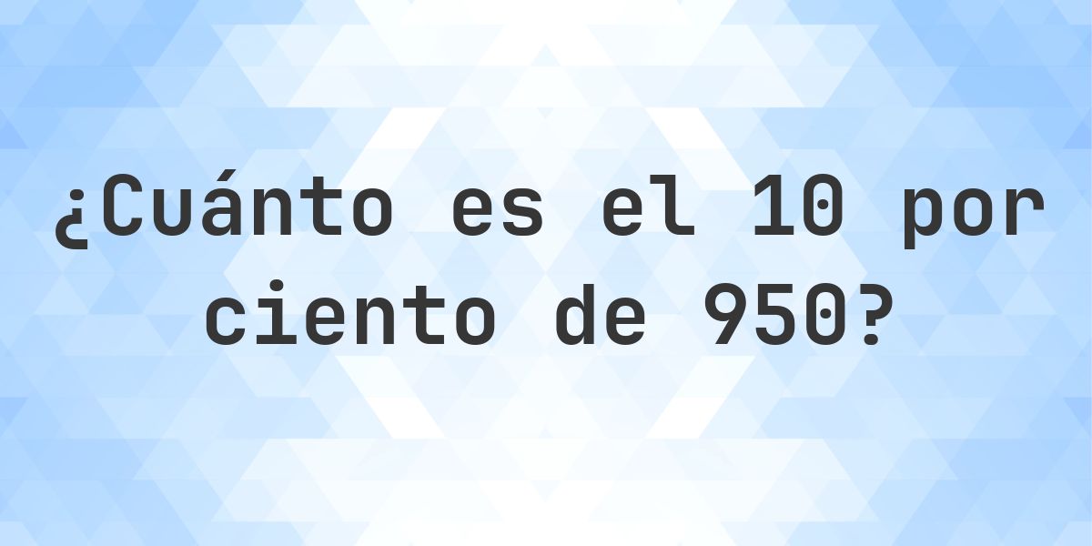 ¿Cuánto es el 10% de 950? - Calculatio