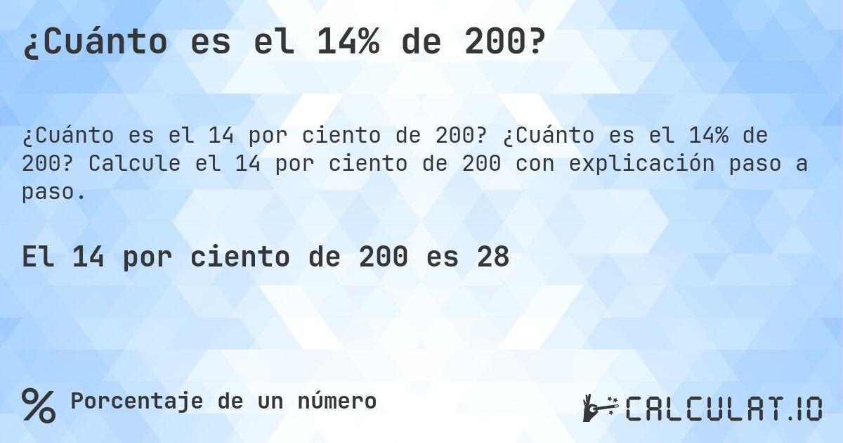 ¿Cuánto es el 14% de 200?. ¿Cuánto es el 14% de 200? Calcule el 14 por ciento de 200 con explicación paso a paso.