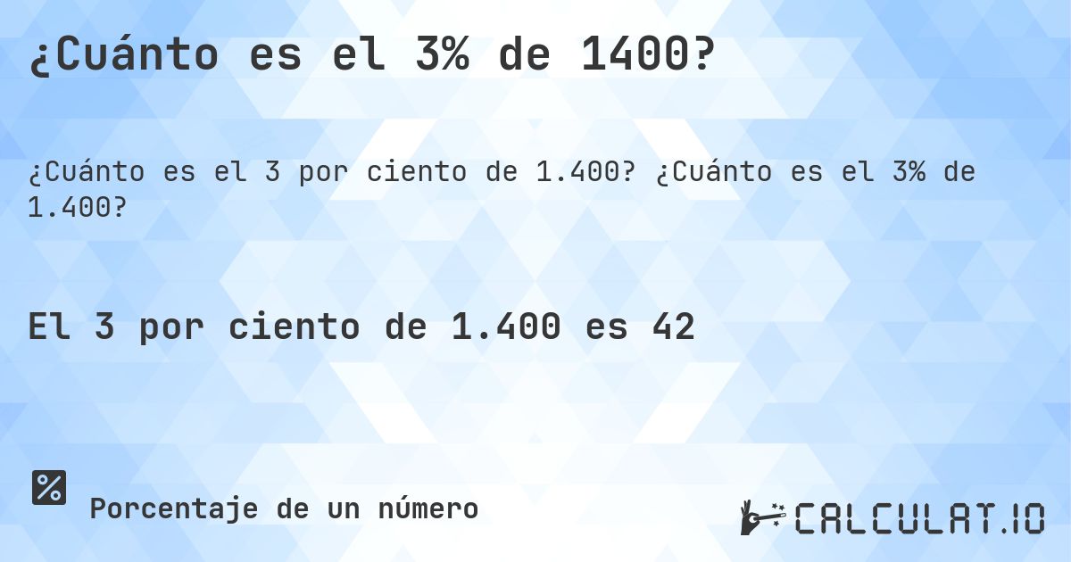 ¿Cuánto es el 3% de 1400?. ¿Cuánto es el 3% de 1.400?