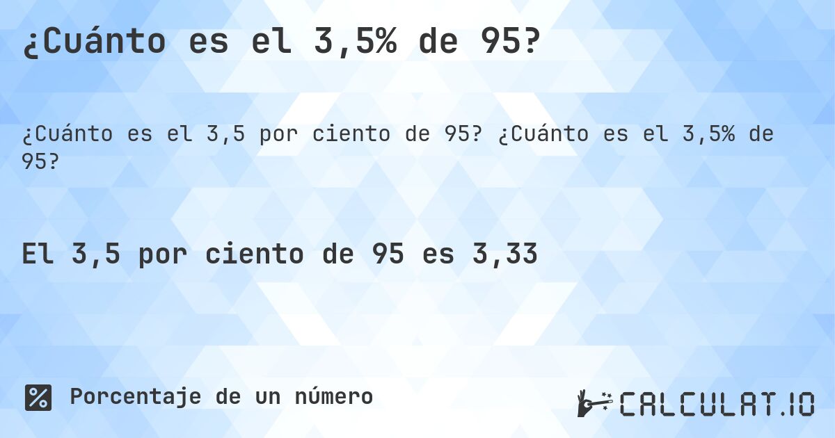 ¿Cuánto es el 3,5% de 95?. ¿Cuánto es el 3,5% de 95?