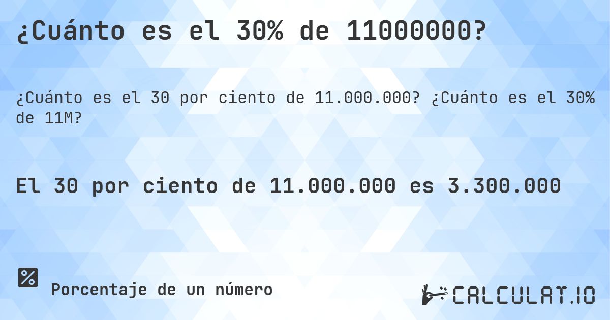 ¿Cuánto es el 30% de 11000000?. ¿Cuánto es el 30% de 11M?