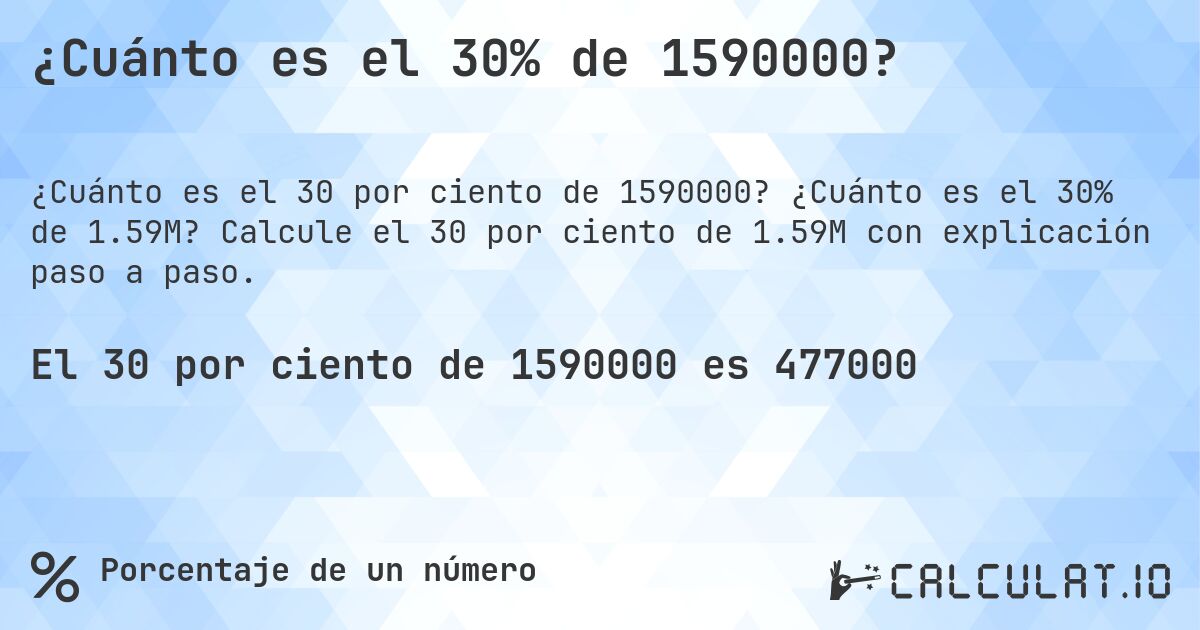 ¿Cuánto es el 30% de 1590000?. ¿Cuánto es el 30% de 1.59M? Calcule el 30 por ciento de 1.59M con explicación paso a paso.