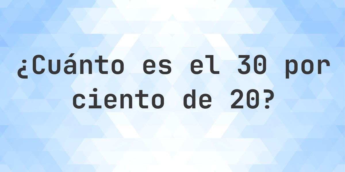 ¿Cuánto es el 30% de 20? - Calculatio
