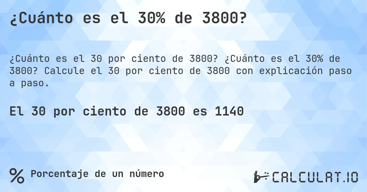 ¿Cuánto es el 30% de 3800?. ¿Cuánto es el 30% de 3800? Calcule el 30 por ciento de 3800 con explicación paso a paso.
