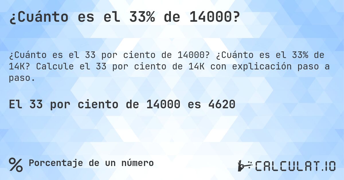 ¿Cuánto es el 33% de 14000?. ¿Cuánto es el 33% de 14K? Calcule el 33 por ciento de 14K con explicación paso a paso.