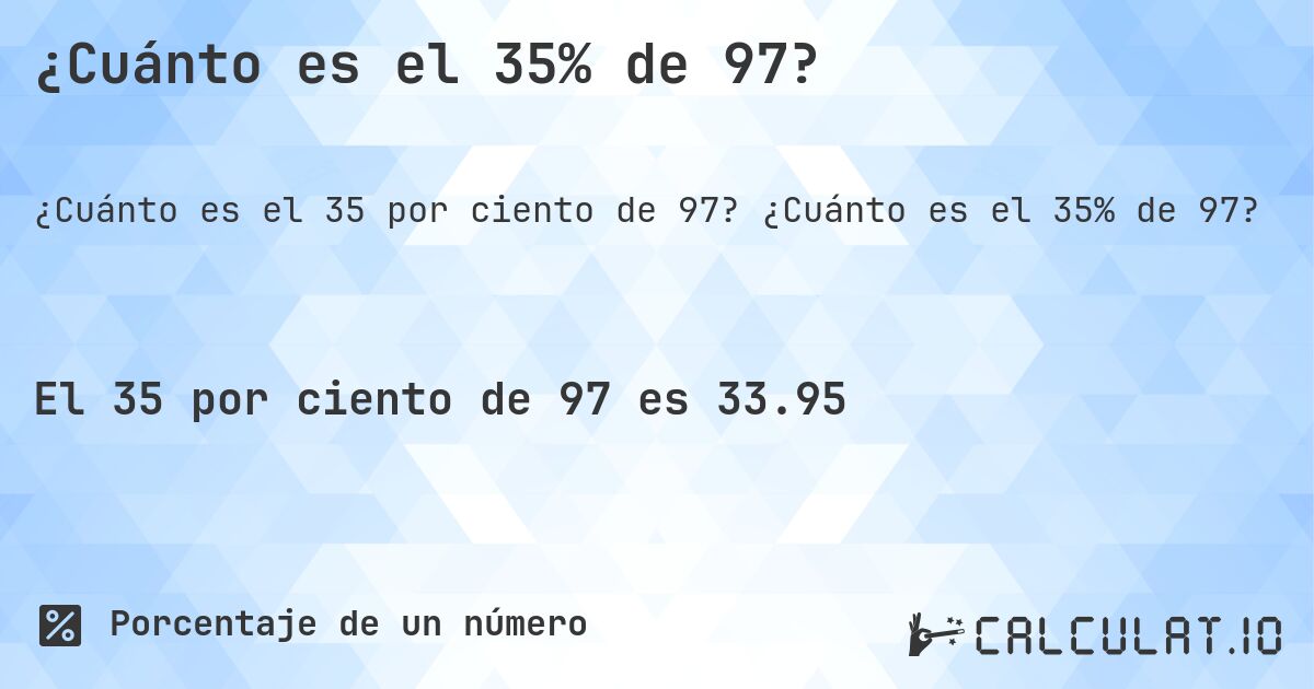 ¿Cuánto es el 35% de 97?. ¿Cuánto es el 35% de 97?
