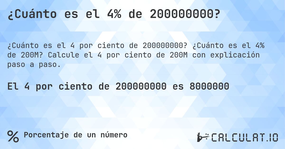¿Cuánto es el 4% de 200000000?. ¿Cuánto es el 4% de 200M? Calcule el 4 por ciento de 200M con explicación paso a paso.