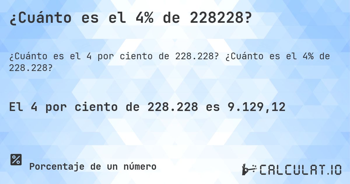 ¿Cuánto es el 4% de 228228?. ¿Cuánto es el 4% de 228.228?
