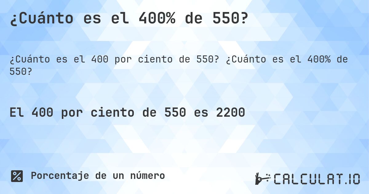 ¿Cuánto es el 400% de 550?. ¿Cuánto es el 400% de 550?