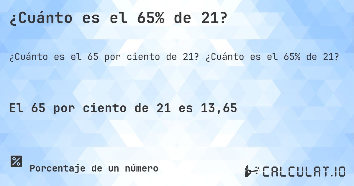 ¿Cuánto es el 65% de 21?. ¿Cuánto es el 65% de 21?