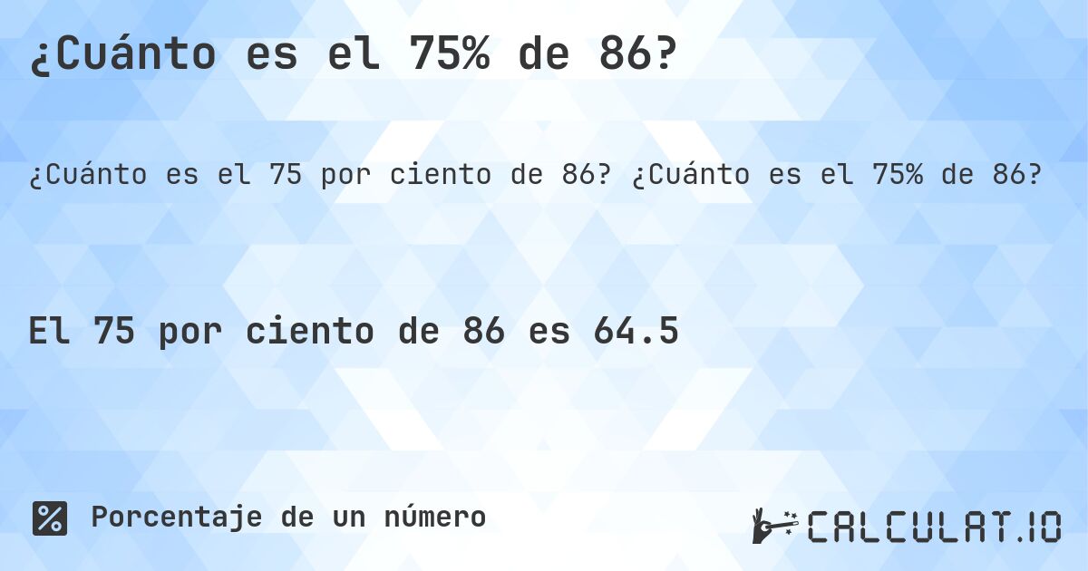 ¿Cuánto es el 75% de 86?. ¿Cuánto es el 75% de 86?