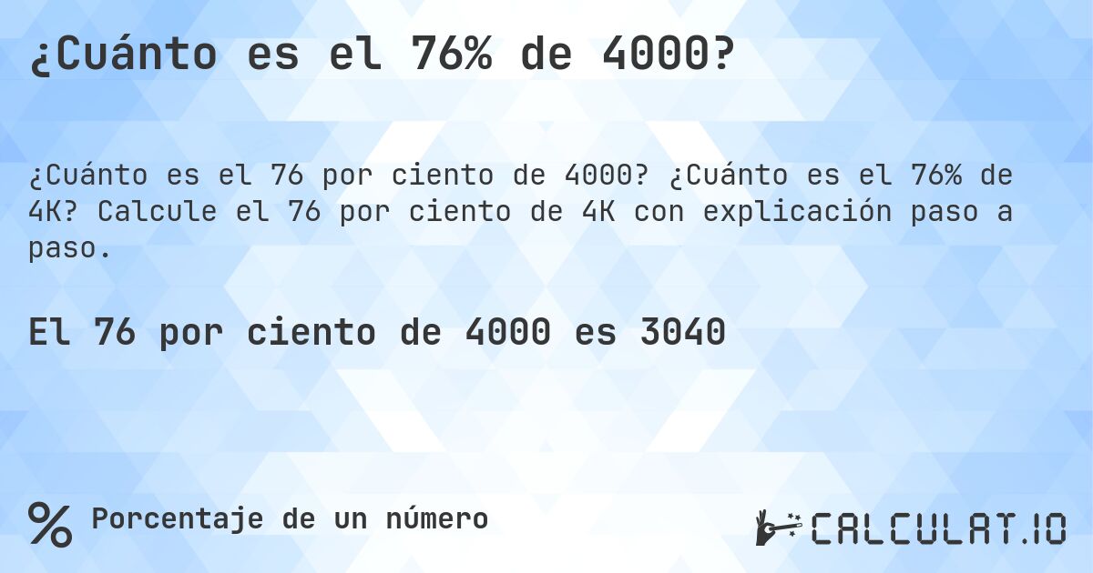 ¿Cuánto es el 76% de 4000?. ¿Cuánto es el 76% de 4K? Calcule el 76 por ciento de 4K con explicación paso a paso.